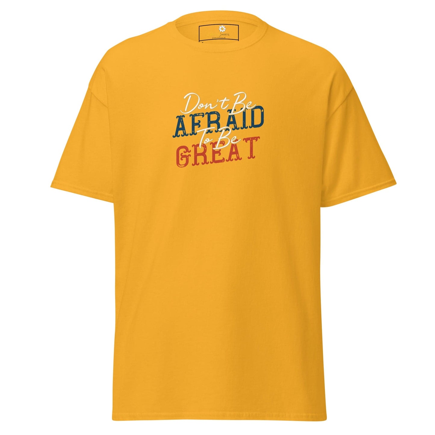 Unisex classic tee - TEXT DONT BE AFFRAID TO BE GREAT - REGULAR - Gold / S